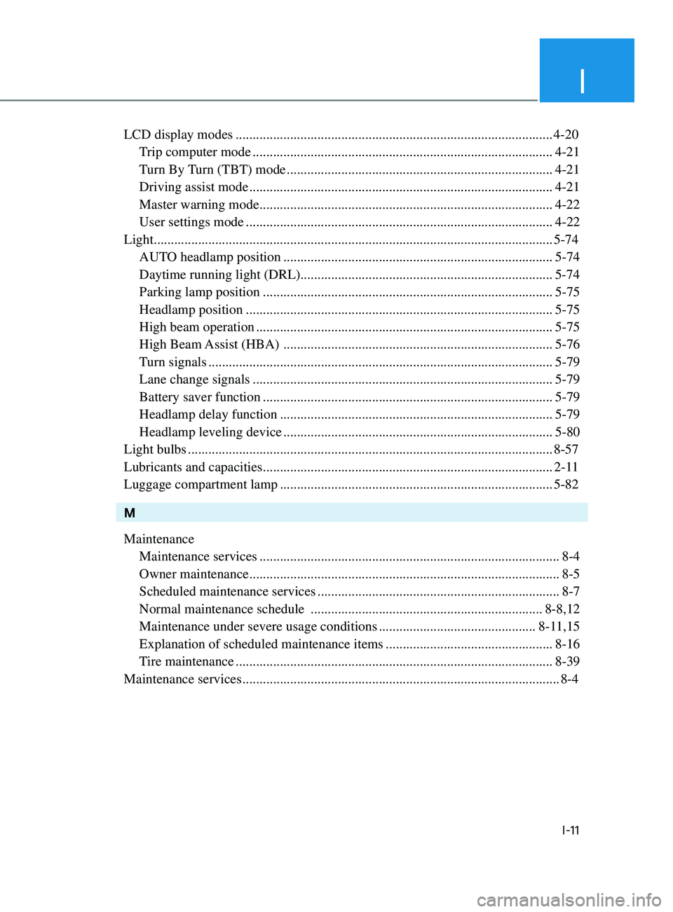 HYUNDAI SONATA 2021 Owners Manual I
I-11
LCD display modes ........................................................................\
.....................4-20
T rip computer mode
.................................................... HYUNDAI SONATA 2021 Owners Manual I
I-11
LCD display modes ........................................................................\
.....................4-20
T rip computer mode
....................................................