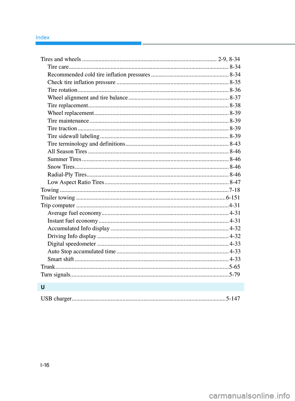 HYUNDAI SONATA 2021  Owners Manual IndexI-16
Tires and wheels  ........................................................................\
.................. 2-9, 8-34
Tire care
 
 ........................................................