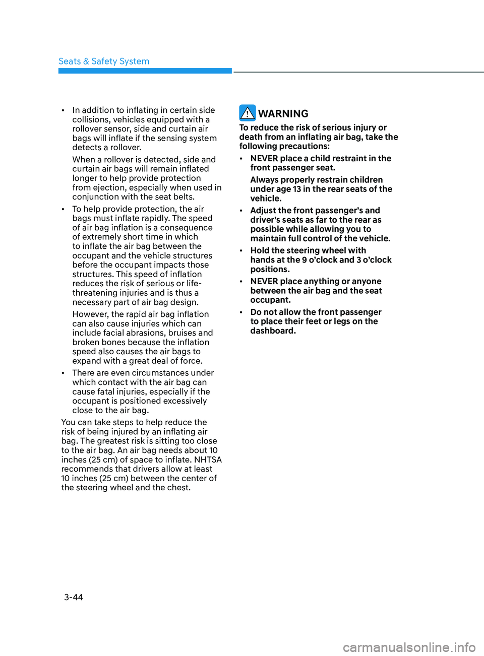 HYUNDAI SONATA 2021 Manual PDF 3-44
• In addition to inflating in certain side
collisions, vehicles equipped with a
rollover sensor, side and curtain air
bags will inflate if the sensing system
detects a rollover.
When a roll HYUNDAI SONATA 2021 Manual PDF 3-44
• In addition to inflating in certain side
collisions, vehicles equipped with a
rollover sensor, side and curtain air
bags will inflate if the sensing system
detects a rollover.
When a roll