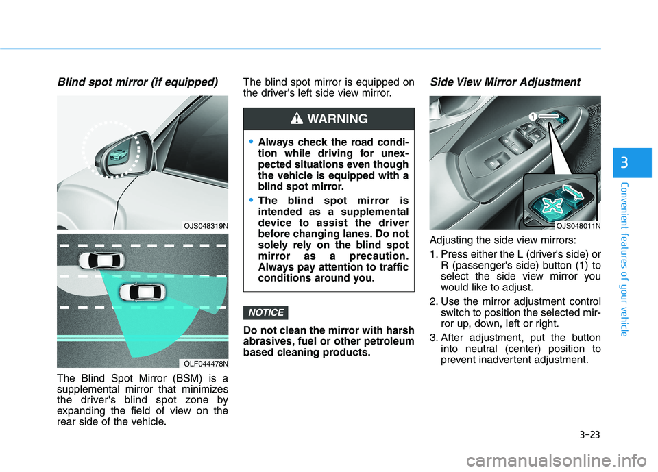 HYUNDAI VELOSTER 2021 Owners Manual 3-23
Convenient features of your vehicle
3
Blind spot mirror (if equipped)
The Blind Spot Mirror (BSM) is a
supplemental mirror that minimizes
the drivers blind spot zone by
expanding the field of vi HYUNDAI VELOSTER 2021 Owners Manual 3-23
Convenient features of your vehicle
3
Blind spot mirror (if equipped)
The Blind Spot Mirror (BSM) is a
supplemental mirror that minimizes
the drivers blind spot zone by
expanding the field of vi
