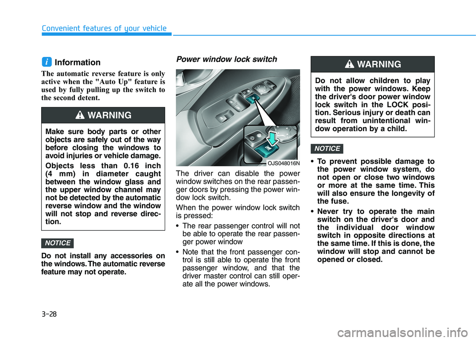 HYUNDAI VELOSTER 2021 Owners Manual 3-28
Convenient features of your vehicle
Information
The automatic reverse feature is only
active when the "Auto Up" feature is
used by fully pulling up the switch to
the second detent.
Do no HYUNDAI VELOSTER 2021 Owners Manual 3-28
Convenient features of your vehicle
Information
The automatic reverse feature is only
active when the "Auto Up" feature is
used by fully pulling up the switch to
the second detent.
Do no