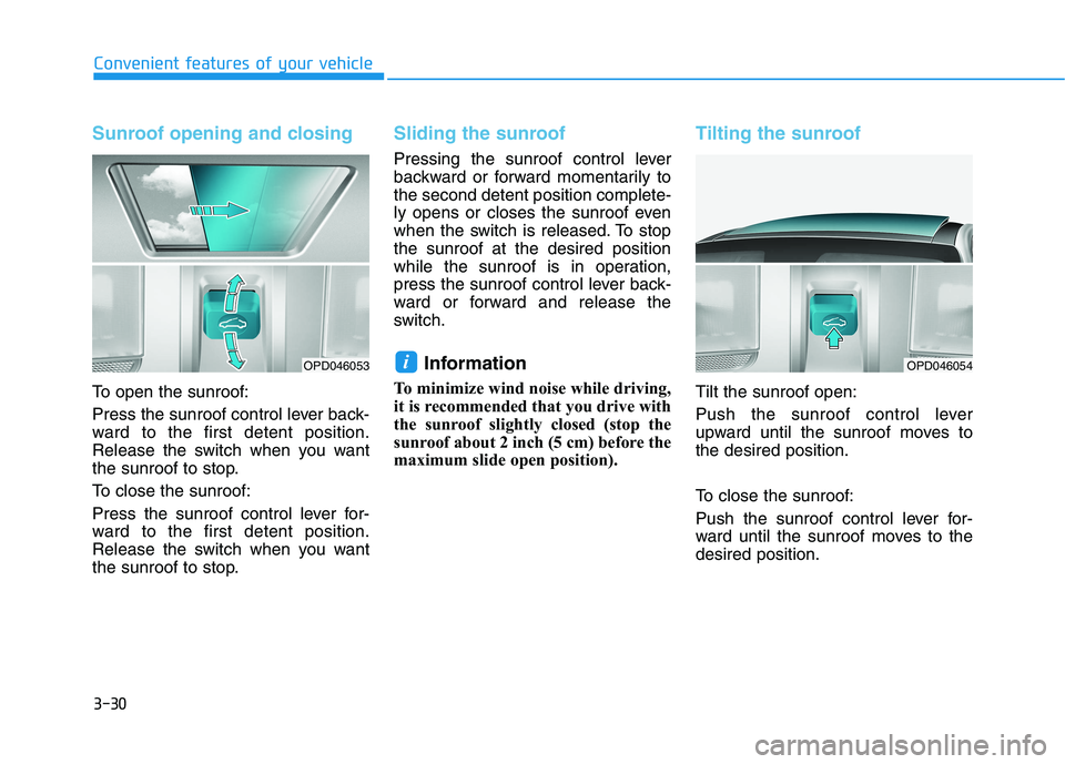 HYUNDAI VELOSTER 2021 Owners Manual 3-30
Convenient features of your vehicle
Sunroof opening and closing
To open the sunroof:
Press the sunroof control lever back-
ward to the first detent position.
Release the switch when you want
the HYUNDAI VELOSTER 2021 Owners Manual 3-30
Convenient features of your vehicle
Sunroof opening and closing
To open the sunroof:
Press the sunroof control lever back-
ward to the first detent position.
Release the switch when you want
the