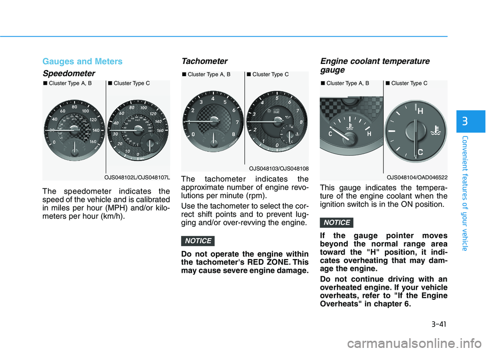 HYUNDAI VELOSTER 2021  Owners Manual 3-41
Convenient features of your vehicle
3
Gauges and Meters
Speedometer
The speedometer indicates the
speed of the vehicle and is calibrated
in miles per hour (MPH) and/or kilo-
meters per hour (km/h