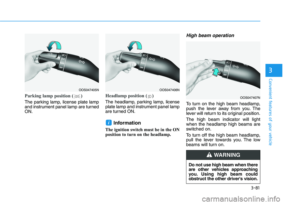HYUNDAI VELOSTER 2021 Owners Manual 3-81
Convenient features of your vehicle
3
Parking lamp position ( )
The parking lamp, license plate lamp
and instrument panel lamp are turned
ON.
Headlamp position ( )
The headlamp, parking lamp, lic HYUNDAI VELOSTER 2021 Owners Manual 3-81
Convenient features of your vehicle
3
Parking lamp position ( )
The parking lamp, license plate lamp
and instrument panel lamp are turned
ON.
Headlamp position ( )
The headlamp, parking lamp, lic