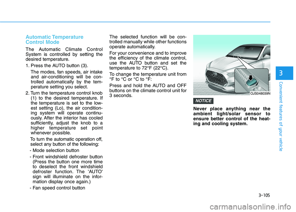 HYUNDAI VELOSTER 2021 Owners Manual 3-105
Convenient features of your vehicle
3
Automatic Temperature
Control Mode
The Automatic Climate Control
System is controlled by setting the
desired temperature.
1. Press the AUTO button (3).
The HYUNDAI VELOSTER 2021 Owners Manual 3-105
Convenient features of your vehicle
3
Automatic Temperature
Control Mode
The Automatic Climate Control
System is controlled by setting the
desired temperature.
1. Press the AUTO button (3).
The