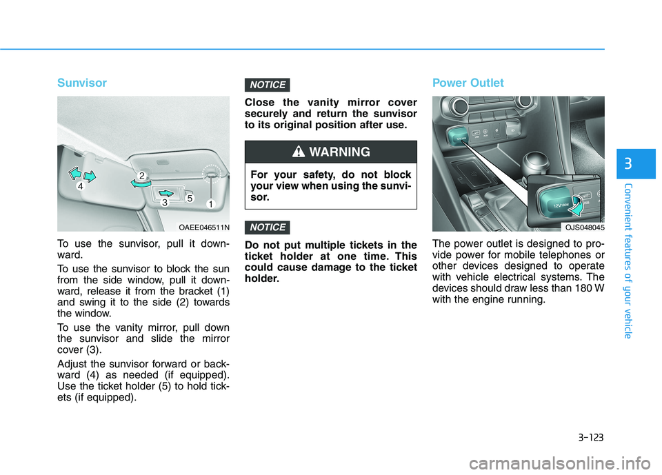 HYUNDAI VELOSTER 2021 Owners Manual 3-123
Convenient features of your vehicle
3
Sunvisor
To use the sunvisor, pull it down-
ward.
To use the sunvisor to block the sun
from the side window, pull it down-
ward, release it from the bracket HYUNDAI VELOSTER 2021 Owners Manual 3-123
Convenient features of your vehicle
3
Sunvisor
To use the sunvisor, pull it down-
ward.
To use the sunvisor to block the sun
from the side window, pull it down-
ward, release it from the bracket