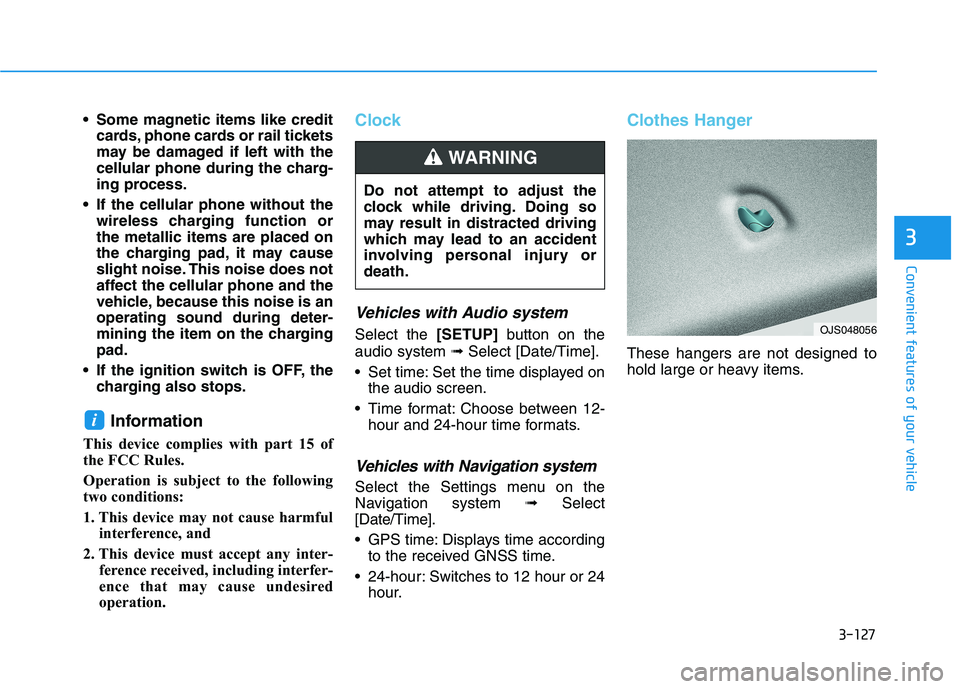 HYUNDAI VELOSTER 2021 Owners Manual 3-127
Convenient features of your vehicle
3
Some magnetic items like credit
cards, phone cards or rail tickets
may be damaged if left with the
cellular phone during the charg-
ing process.
If the ce HYUNDAI VELOSTER 2021 Owners Manual 3-127
Convenient features of your vehicle
3
Some magnetic items like credit
cards, phone cards or rail tickets
may be damaged if left with the
cellular phone during the charg-
ing process.
If the ce