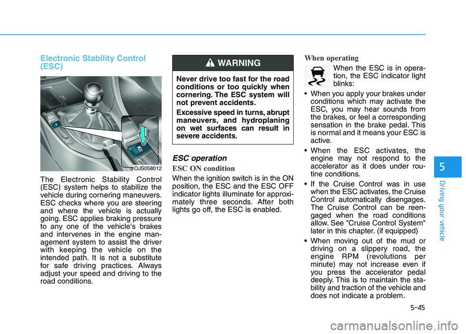 HYUNDAI VELOSTER 2021 Owners Manual 5-45
Driving your vehicle
5
Electronic Stability Control
(ESC)
The Electronic Stability Control
(ESC) system helps to stabilize the
vehicle during cornering maneuvers.
ESC checks where you are steerin HYUNDAI VELOSTER 2021 Owners Manual 5-45
Driving your vehicle
5
Electronic Stability Control
(ESC)
The Electronic Stability Control
(ESC) system helps to stabilize the
vehicle during cornering maneuvers.
ESC checks where you are steerin