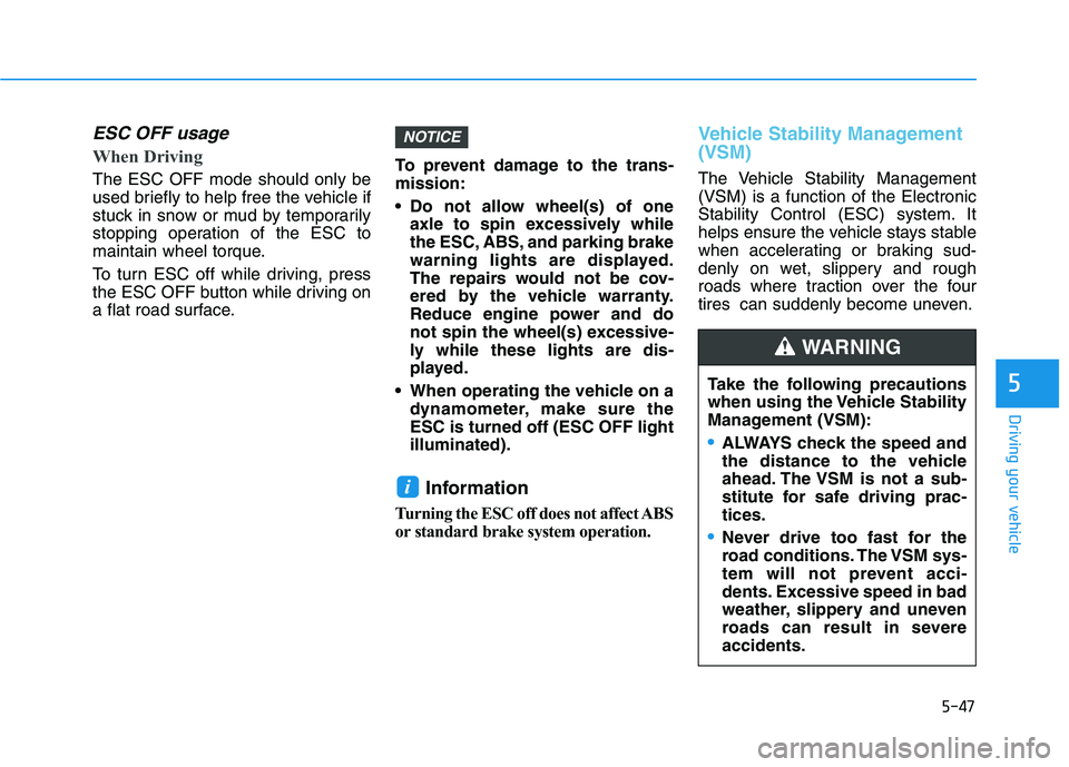 HYUNDAI VELOSTER 2021 Owners Manual 5-47
Driving your vehicle
5
ESC OFF usage
When Driving
The ESC OFF mode should only be
used briefly to help free the vehicle if
stuck in snow or mud by temporarily
stopping operation of the ESC HYUNDAI VELOSTER 2021 Owners Manual 5-47
Driving your vehicle
5
ESC OFF usage
When Driving
The ESC OFF mode should only be
used briefly to help free the vehicle if
stuck in snow or mud by temporarily
stopping operation of the ESC