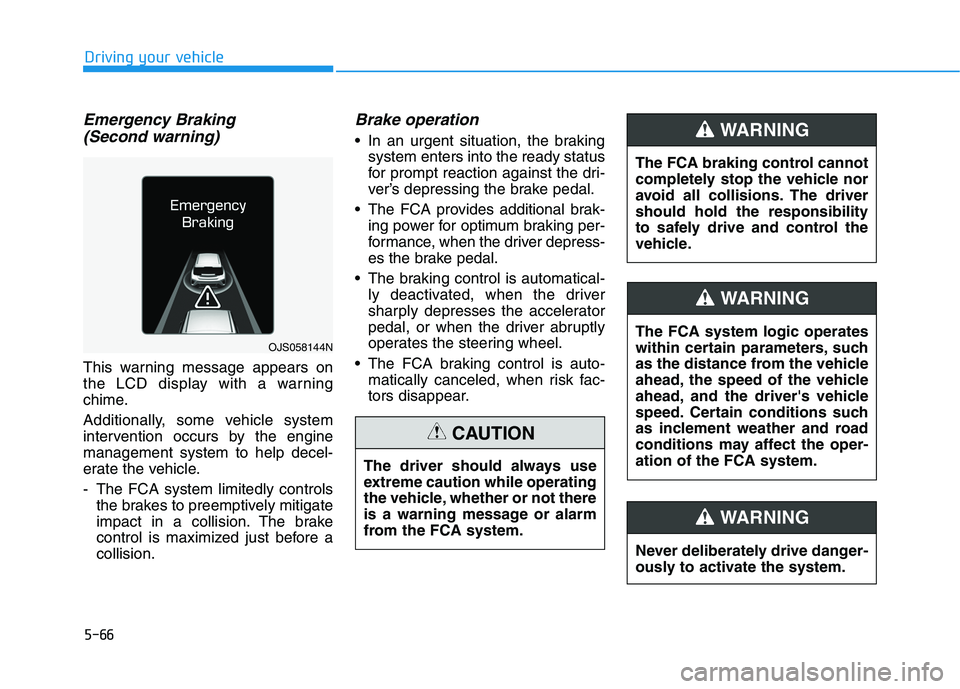 HYUNDAI VELOSTER 2021 Owners Manual 5-66
Driving your vehicle
Emergency Braking
(Second warning)
This warning message appears on
the LCD display with a warning
chime.
Additionally, some vehicle system
intervention occurs by the engine
m HYUNDAI VELOSTER 2021 Owners Manual 5-66
Driving your vehicle
Emergency Braking
(Second warning)
This warning message appears on
the LCD display with a warning
chime.
Additionally, some vehicle system
intervention occurs by the engine
m