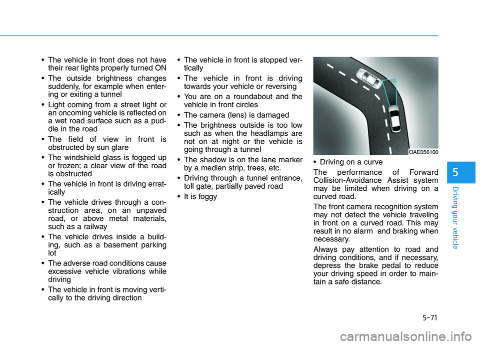 HYUNDAI VELOSTER 2021 Owners Manual 5-71
Driving your vehicle
5
The vehicle in front does not have
their rear lights properly turned ON
The outside brightness changes
suddenly, for example when enter-
ing or exiting a tunnel
Light co HYUNDAI VELOSTER 2021 Owners Manual 5-71
Driving your vehicle
5
The vehicle in front does not have
their rear lights properly turned ON
The outside brightness changes
suddenly, for example when enter-
ing or exiting a tunnel
Light co