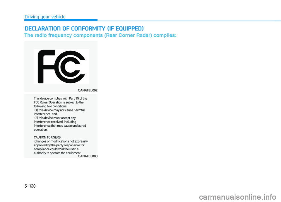 HYUNDAI VELOSTER 2021 Owners Manual 5-120
The radio frequency components (Rear Corner Radar) complies:
D DE
EC
CL
LA
AR
RA
AT
TI
IO
ON
N
O
OF
F
C
CO
ON
NF
FO
OR
RM
MI
IT
TY
Y
(
(I
IF
F
E
EQ
QU
UI
IP
PP
PE
ED
D)
)
Driving your ve HYUNDAI VELOSTER 2021 Owners Manual 5-120
The radio frequency components (Rear Corner Radar) complies:
D DE
EC
CL
LA
AR
RA
AT
TI
IO
ON
N
O
OF
F
C
CO
ON
NF
FO
OR
RM
MI
IT
TY
Y
(
(I
IF
F
E
EQ
QU
UI
IP
PP
PE
ED
D)
)
Driving your ve