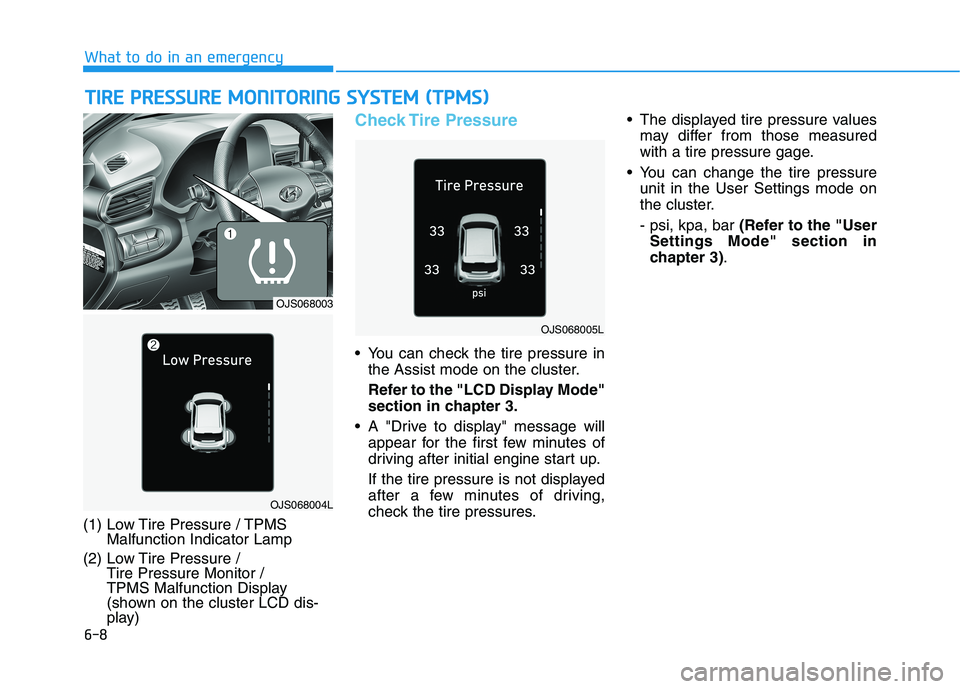 HYUNDAI VELOSTER 2021 Owners Manual 6-8
What to do in an emergency
T TI
IR
RE
E
P
PR
RE
ES
SS
SU
UR
RE
E
M
MO
ON
NI
IT
TO
OR
RI
IN
NG
G
S
SY
YS
ST
TE
EM
M
(
(T
TP
PM
MS
S)
)
(1) Low Tire Pressure / TPMS
Malfunction Indicator Lam HYUNDAI VELOSTER 2021 Owners Manual 6-8
What to do in an emergency
T TI
IR
RE
E
P
PR
RE
ES
SS
SU
UR
RE
E
M
MO
ON
NI
IT
TO
OR
RI
IN
NG
G
S
SY
YS
ST
TE
EM
M
(
(T
TP
PM
MS
S)
)
(1) Low Tire Pressure / TPMS
Malfunction Indicator Lam