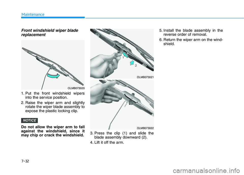 HYUNDAI VELOSTER 2021 Owners Manual Front windshield wiper blade
replacement
1. Put the front windshield wipers
into the service position.
2. Raise the wiper arm and slightly
rotate the wiper blade assembly to
expose the plastic locking HYUNDAI VELOSTER 2021 Owners Manual Front windshield wiper blade
replacement
1. Put the front windshield wipers
into the service position.
2. Raise the wiper arm and slightly
rotate the wiper blade assembly to
expose the plastic locking