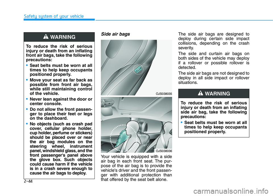 HYUNDAI VELOSTER 2021 Repair Manual 2-44
Safety system of your vehicle
Side air bags
Your vehicle is equipped with a side
air bag in each front seat. The pur-
pose of the air bag is to provide the
vehicles driver and the front passen- HYUNDAI VELOSTER 2021 Repair Manual 2-44
Safety system of your vehicle
Side air bags
Your vehicle is equipped with a side
air bag in each front seat. The pur-
pose of the air bag is to provide the
vehicles driver and the front passen-