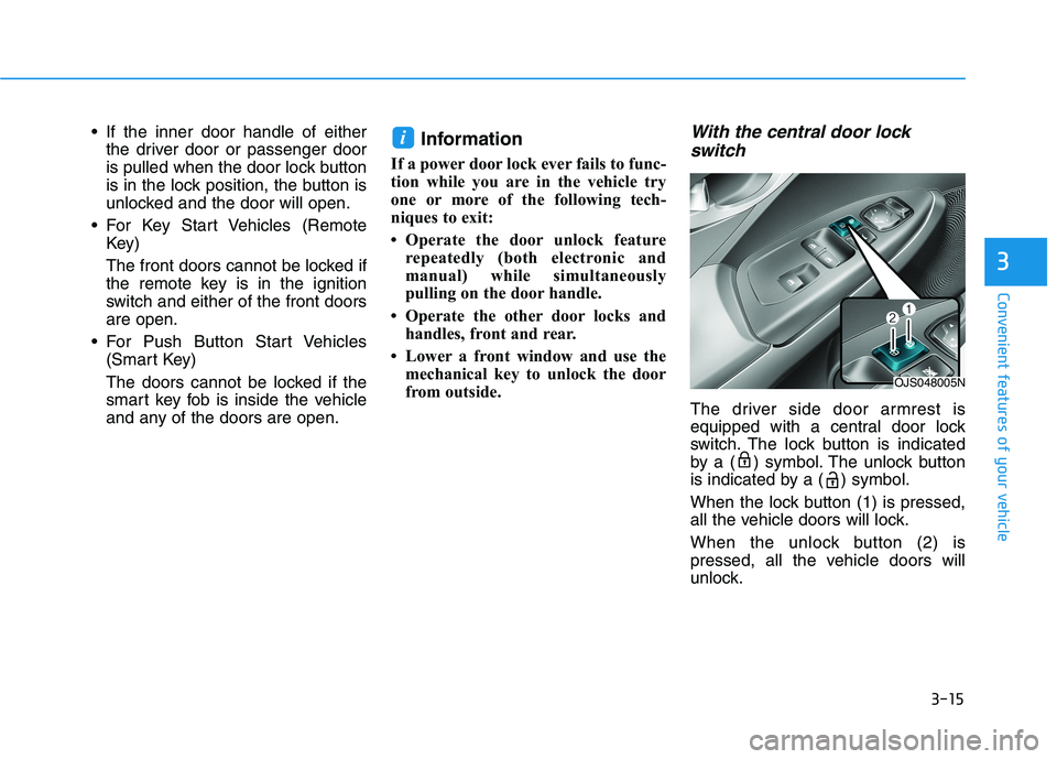 HYUNDAI VELOSTER 2021 Owners Manual 3-15
Convenient features of your vehicle
3
If the inner door handle of either
the driver door or passenger door
is pulled when the door lock button
is in the lock position, the button is
unlocked and HYUNDAI VELOSTER 2021 Owners Manual 3-15
Convenient features of your vehicle
3
If the inner door handle of either
the driver door or passenger door
is pulled when the door lock button
is in the lock position, the button is
unlocked and
