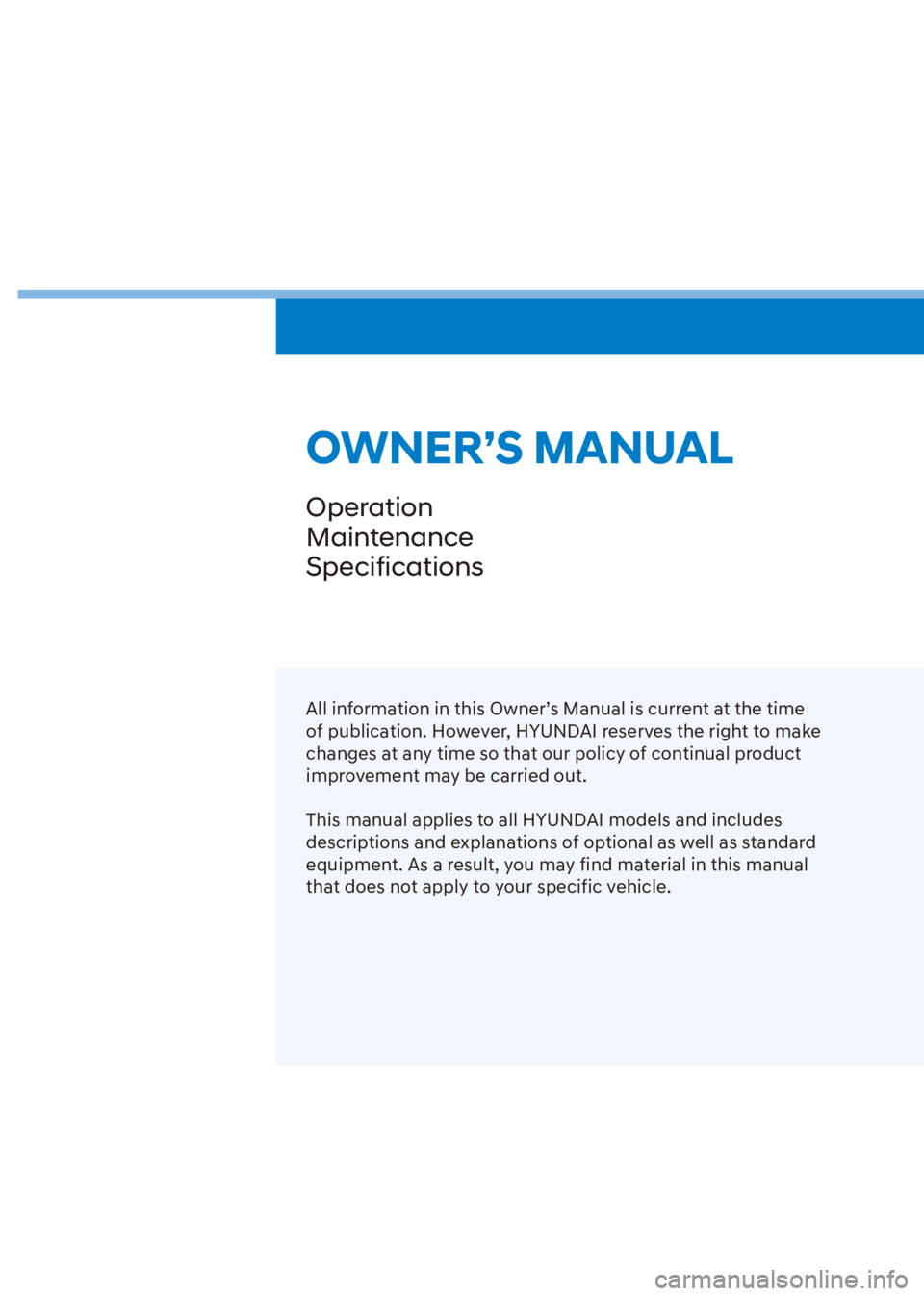 HYUNDAI VENUE 2021  Owners Manual OWNER’S MANUAL
Operation
Maintenance
Specifications
All information in this Owner’s Manual is current at the time 
of publication. However, HYUNDAI reserves the right to make 
changes at any time 