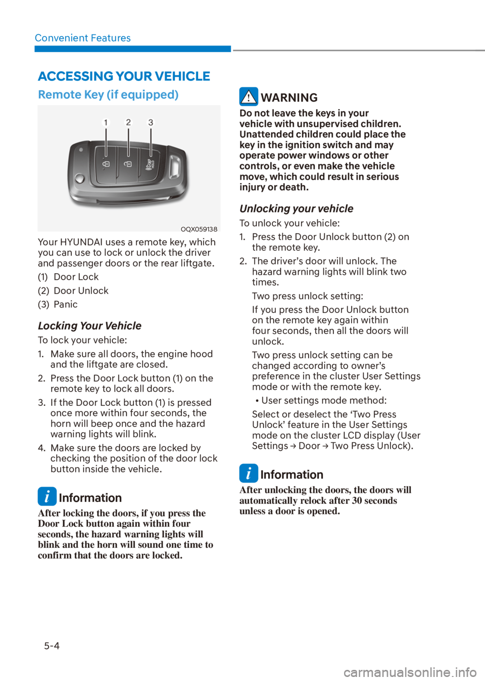 HYUNDAI VENUE 2021  Owners Manual Convenient Features
5-4
Remote Key (if equipped)
OQX059138
Your HYUNDAI uses a remote key, which 
you can use to lock or unlock the driver 
and passenger doors or the rear liftgate.
(1) Door Lock
(2) 