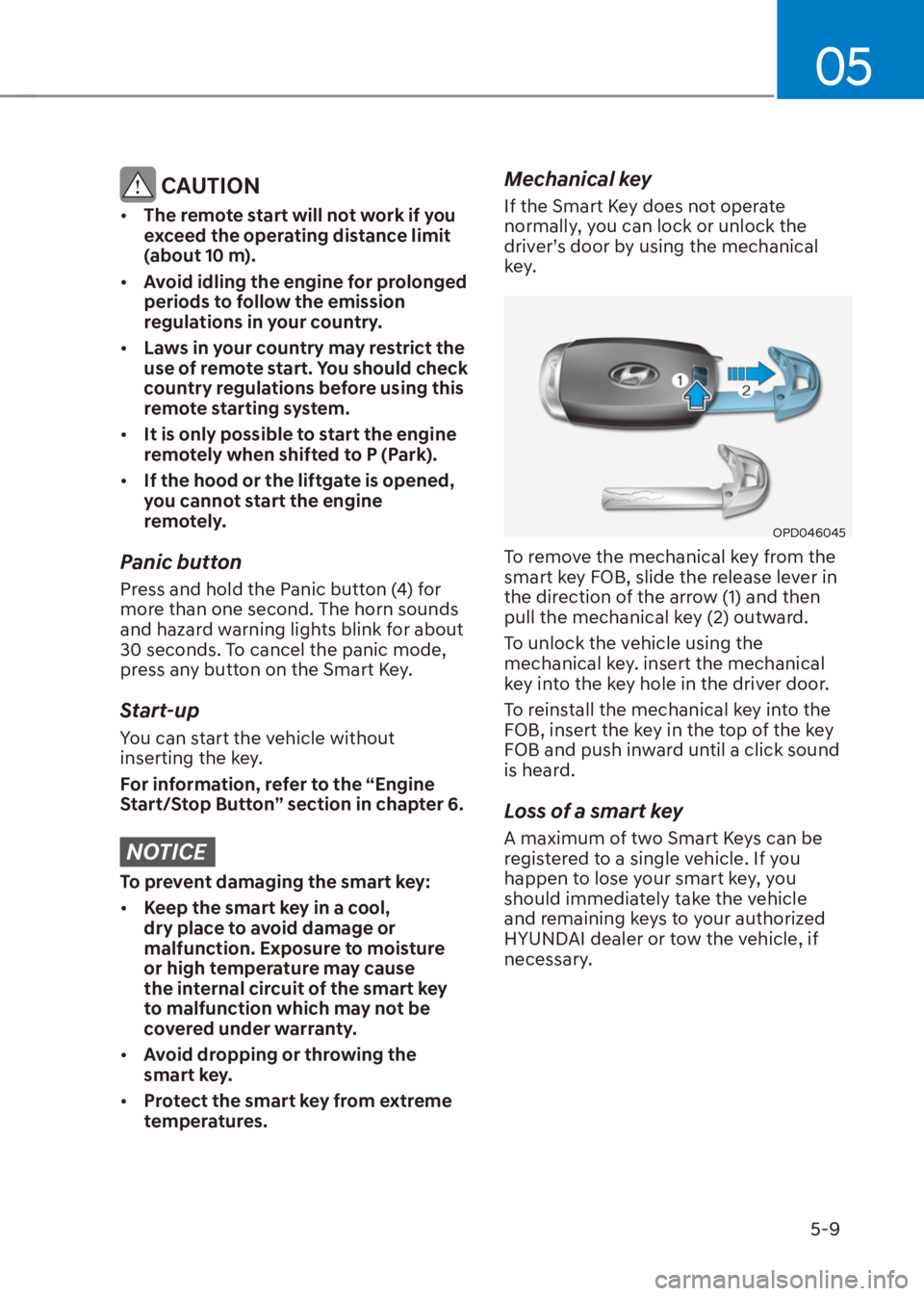 HYUNDAI VENUE 2021  Owners Manual 05
5-9
 CAUTION
[�The remote start will not work if you 
exceed the operating distance limit 
(about 10 m).
[�Avoid idling the engine for prolonged 
periods to follow the emission 
regulations in 