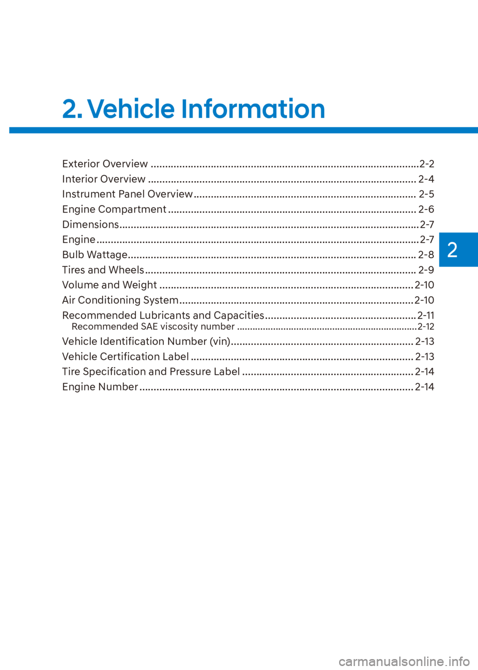 HYUNDAI VENUE 2021  Owners Manual 2
2. Vehicle  Information
Exterior Overview ..............................................................................................2-2
Interior Overview ........................................