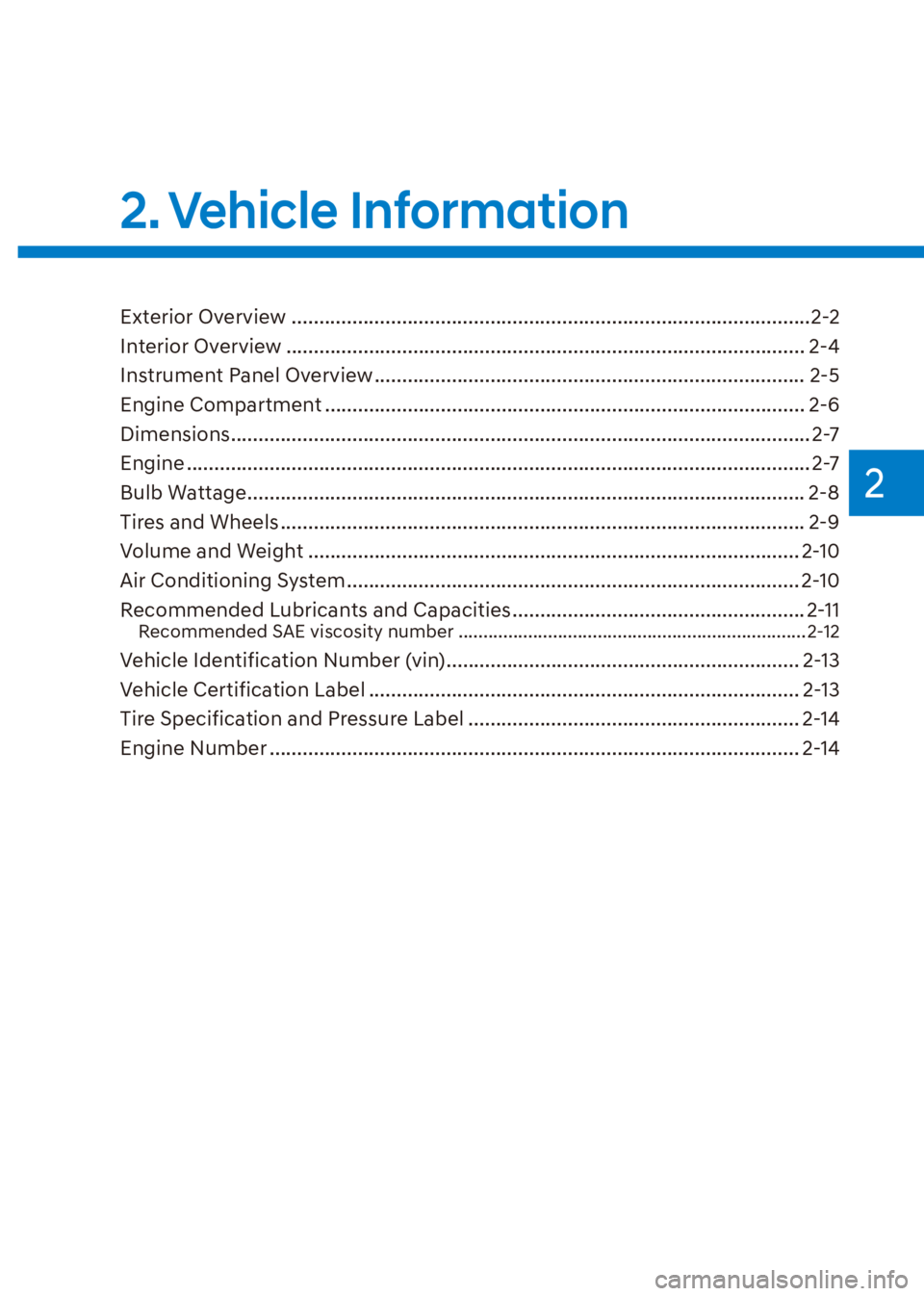 HYUNDAI VENUE 2021 User Guide 2
2. Vehicle  Information
Exterior Overview ..............................................................................................2-2
Interior Overview ........................................