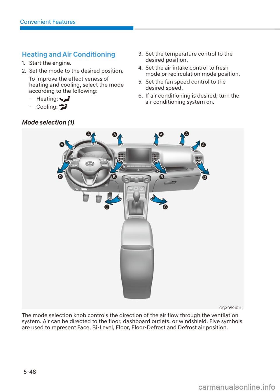 HYUNDAI VENUE 2021  Owners Manual Convenient Features
5-48
Heating and Air Conditioning
1.  Start the engine.
2.  Set the mode to the desired position.
To improve the effectiveness of 
heating and cooling, select the mode 
according t