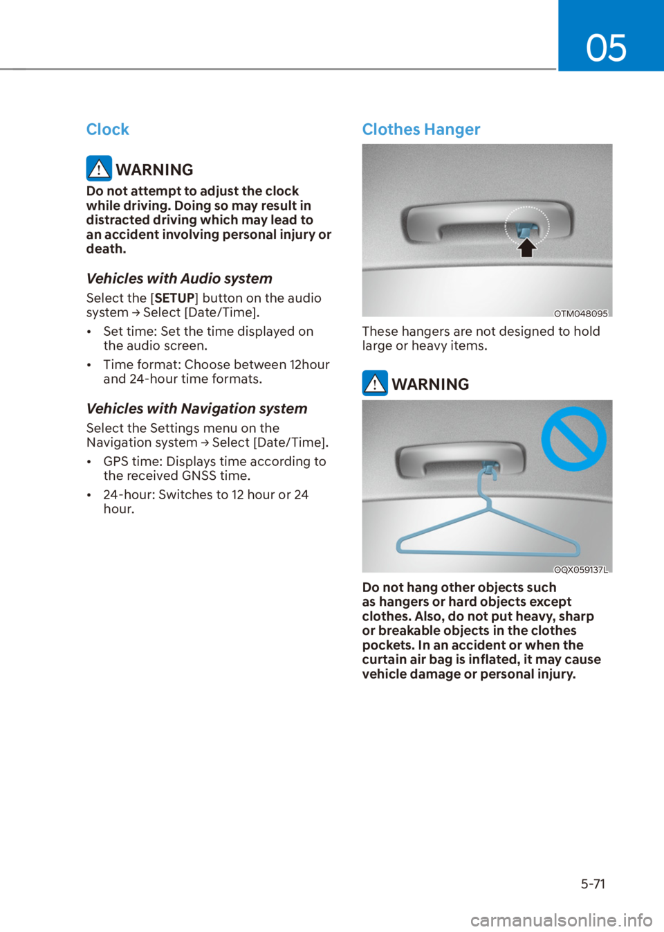 HYUNDAI VENUE 2021  Owners Manual 05
5-71
Clock
 WARNING
Do not attempt to adjust the clock 
while driving. Doing so may result in 
distracted driving which may lead to 
an accident involving personal injury or 
death.
Vehicles with A