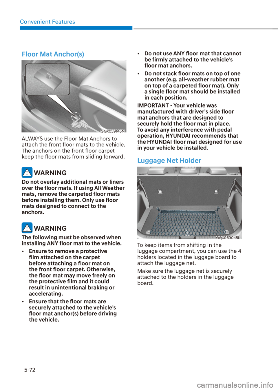 HYUNDAI VENUE 2021  Owners Manual Convenient Features
5-72
Floor Mat Anchor(s)
OQX059145N
ALWAYS use the Floor Mat Anchors to 
attach the front floor mats to the vehicle. 
The anchors on the front floor carpet 
keep the floor mats fro