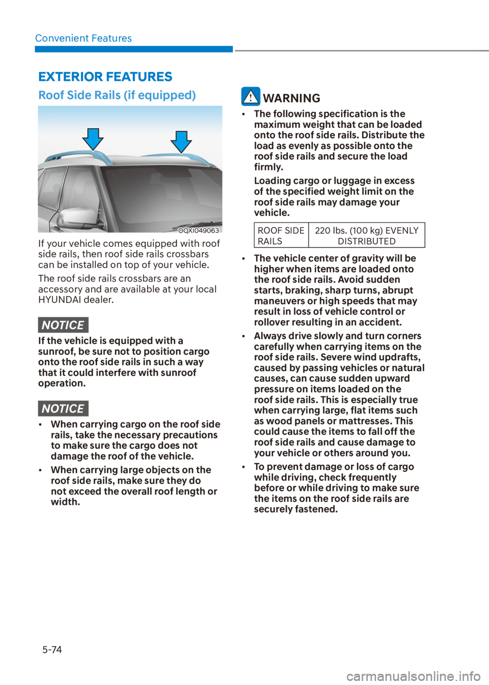 HYUNDAI VENUE 2021  Owners Manual Convenient Features
5-74
EXTERIOR FEATURES
Roof Side Rails (if equipped)
OQXI049063
If your vehicle comes equipped with roof 
side rails, then roof side rails crossbars 
can be installed on top of you