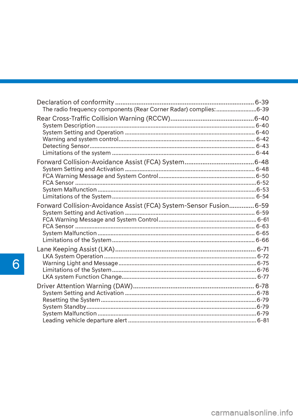 HYUNDAI VENUE 2021  Owners Manual 6
Declaration of conformity .............................................................................. 6-39The radio frequency components (Rear Corner Radar) complies: .........................6-3