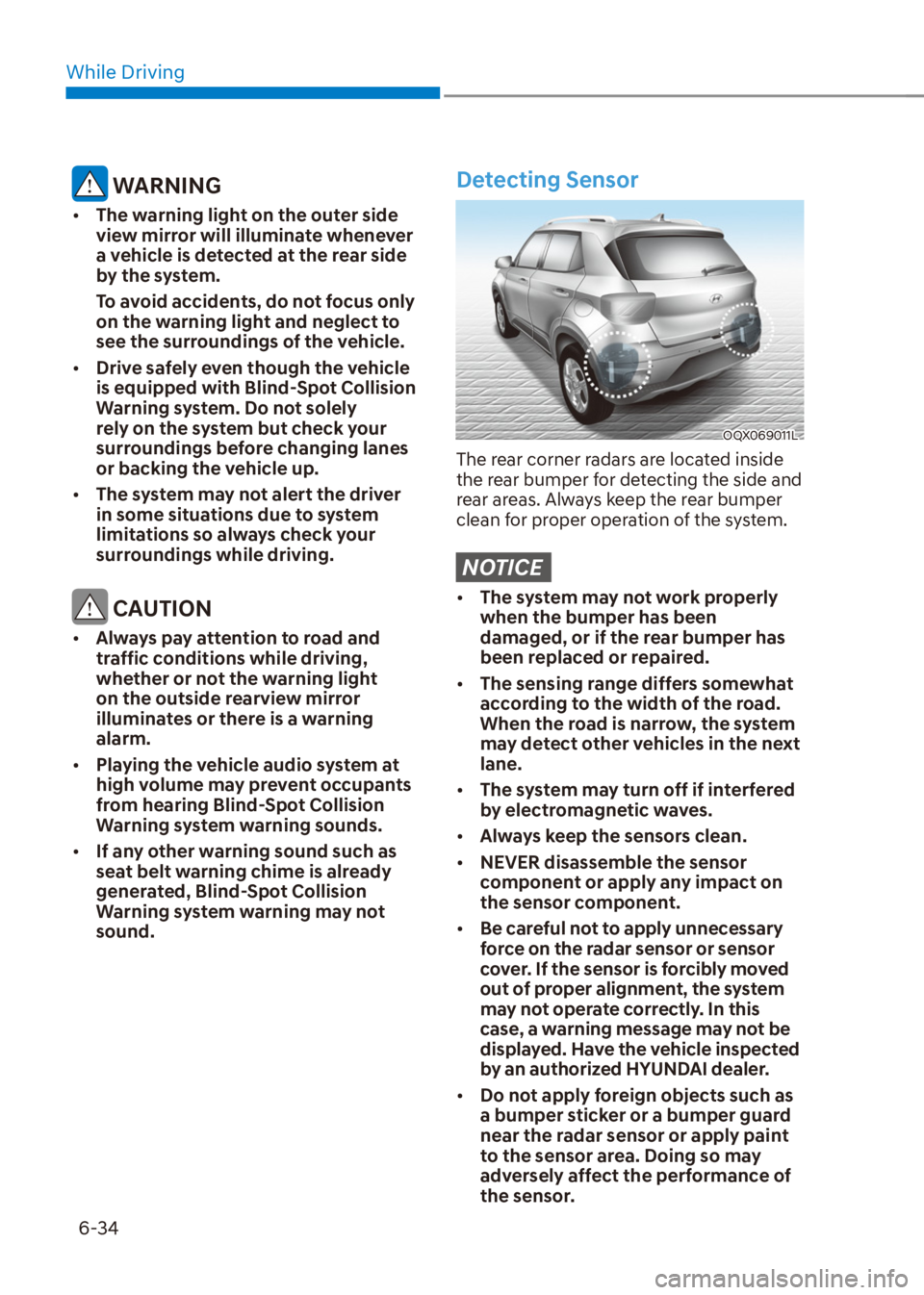 HYUNDAI VENUE 2021  Owners Manual While Driving
6-34
 WARNING
[�The warning light on the outer side 
view mirror will illuminate whenever 
a vehicle is detected at the rear side 
by the system.
To avoid accidents, do not focus only 