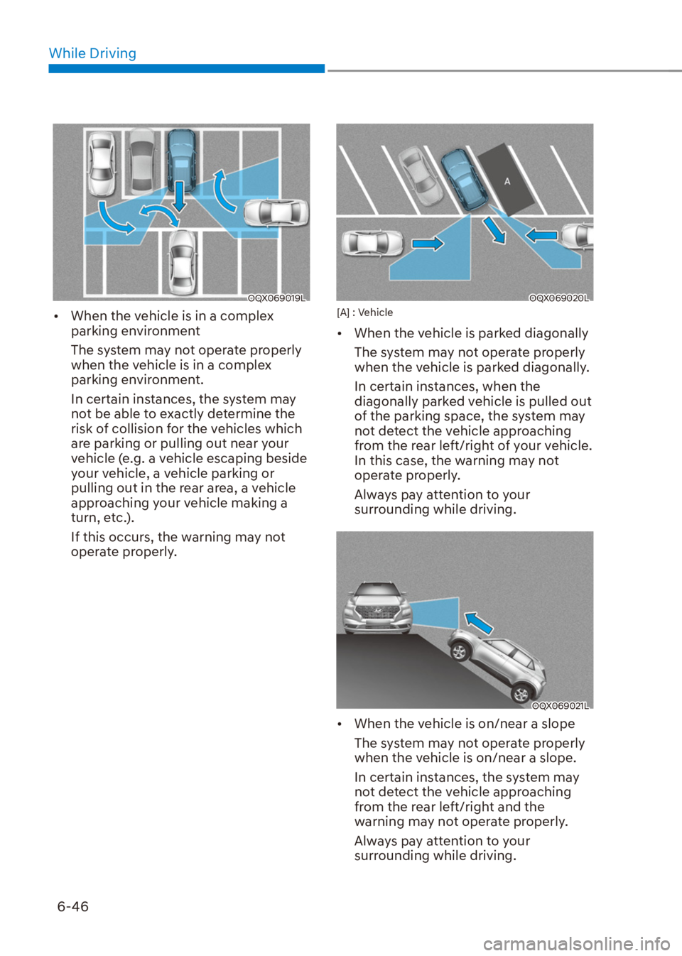 HYUNDAI VENUE 2021  Owners Manual While Driving
6-46
OQX069019L
[�When the vehicle is in a complex 
parking environment
The system may not operate properly 
when the vehicle is in a complex 
parking environment.
In certain instances