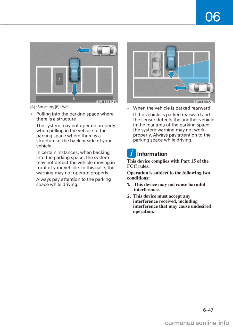 HYUNDAI VENUE 2021  Owners Manual 06
6-47
OQX069023L[A] : Structure, [B] : Wall
[�Pulling into the parking space where 
there is a structure
The system may not operate properly 
when pulling in the vehicle to the 
parking space wher