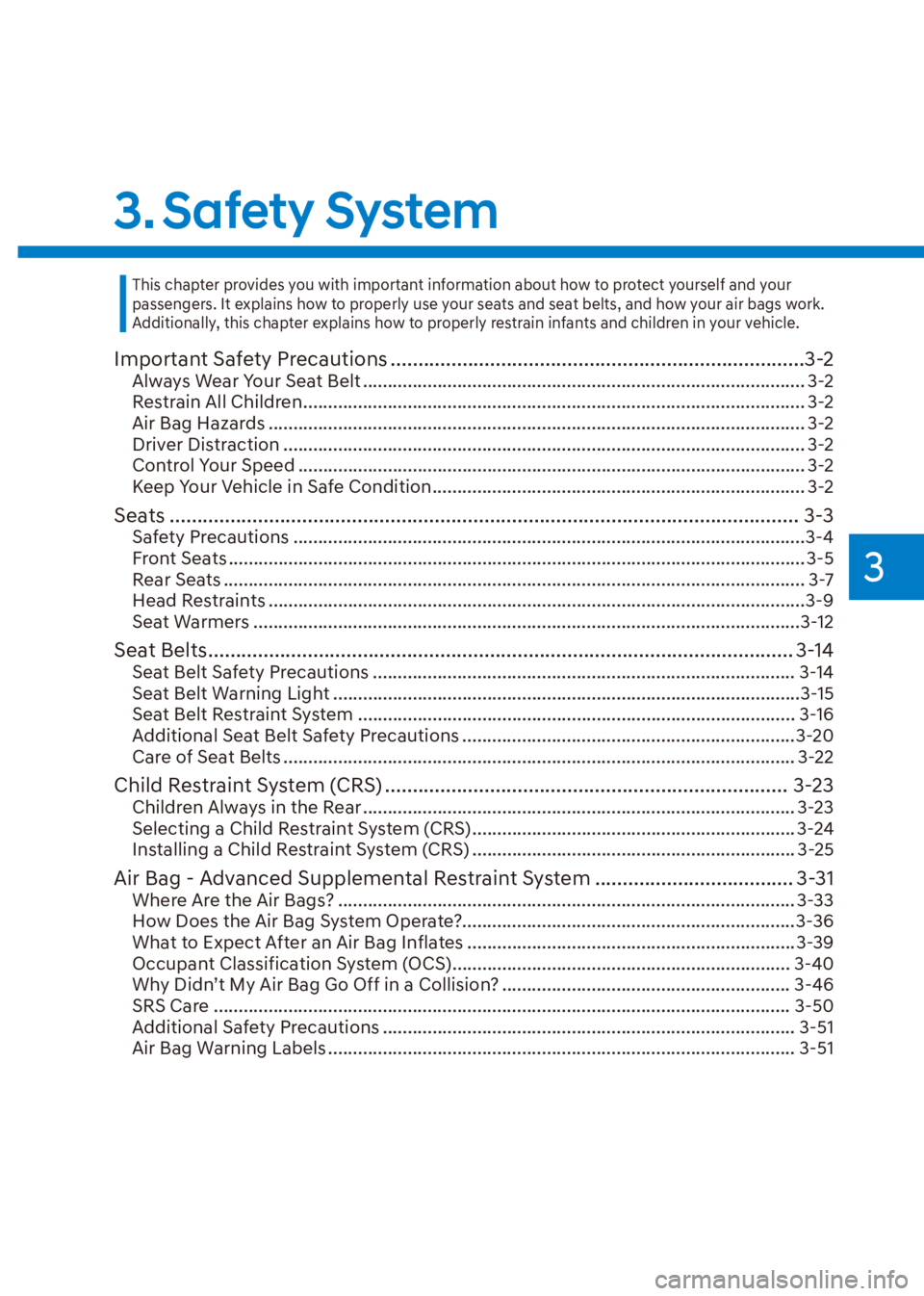 HYUNDAI VENUE 2021 Owners Manual 3
3. Safety  System
Important Safety Precautions ...........................................................................3-2
Always Wear Your Seat Belt .............................................