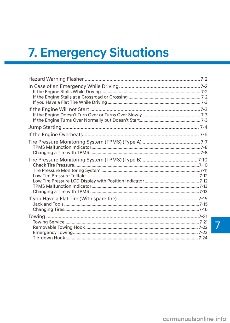 HYUNDAI VENUE 2021  Owners Manual 7
Hazard Warning Flasher .................................................................................... 7-2
In Case of an Emergency While Driving ................................................