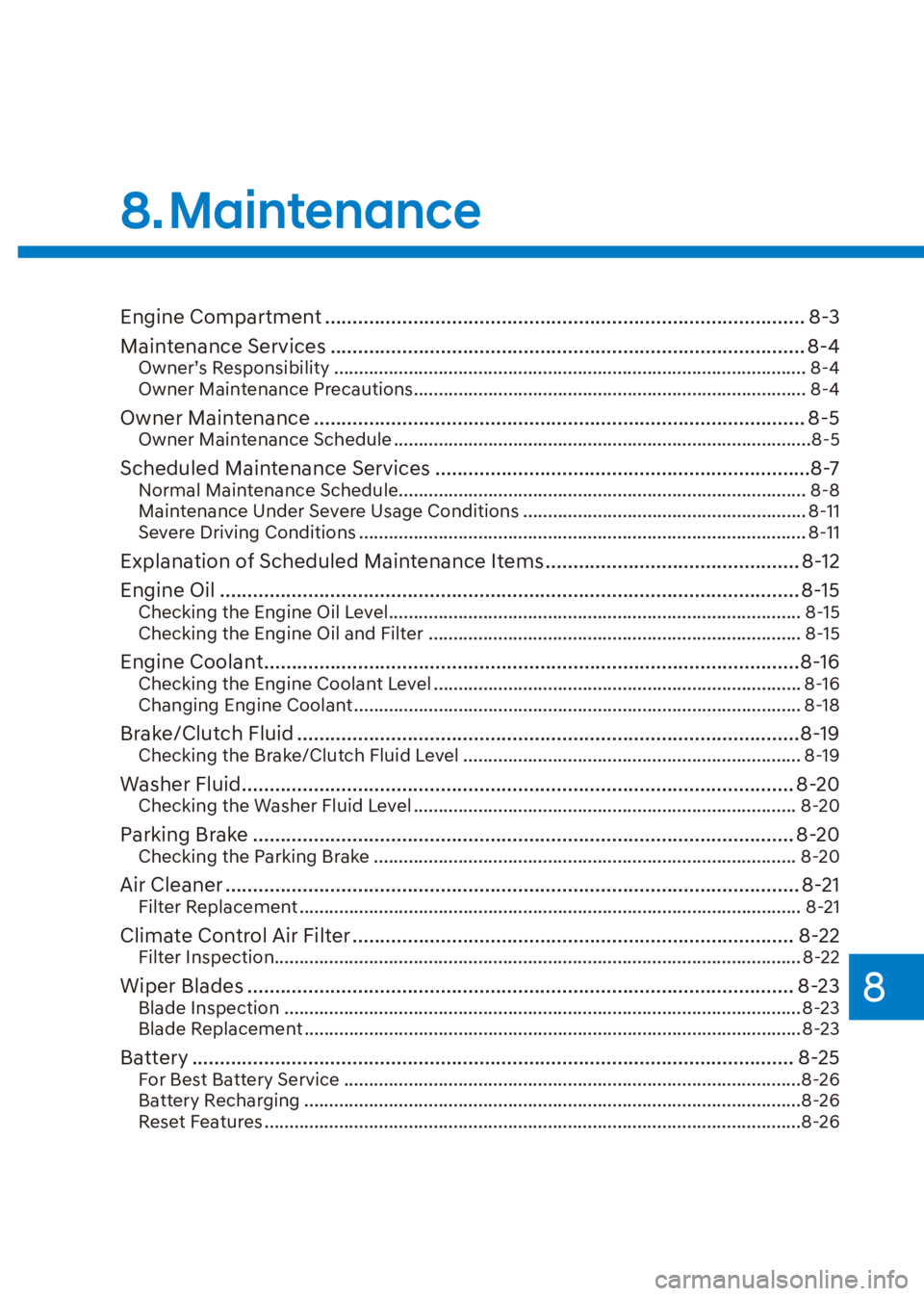 HYUNDAI VENUE 2021  Owners Manual 8
Engine Compartment ....................................................................................... 8-3
Maintenance Services ..................................................................