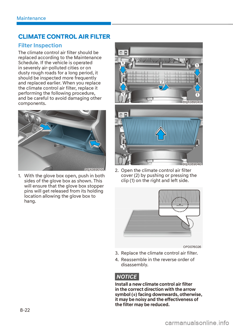 HYUNDAI VENUE 2021 Owners Manual Maintenance
8-22
Filter Inspection
The climate control air filter should be
replaced according to the Maintenance
Schedule. If the vehicle is operated
in severely air-polluted cities or on
dusty r HYUNDAI VENUE 2021 Owners Manual Maintenance
8-22
Filter Inspection
The climate control air filter should be
replaced according to the Maintenance
Schedule. If the vehicle is operated
in severely air-polluted cities or on
dusty r