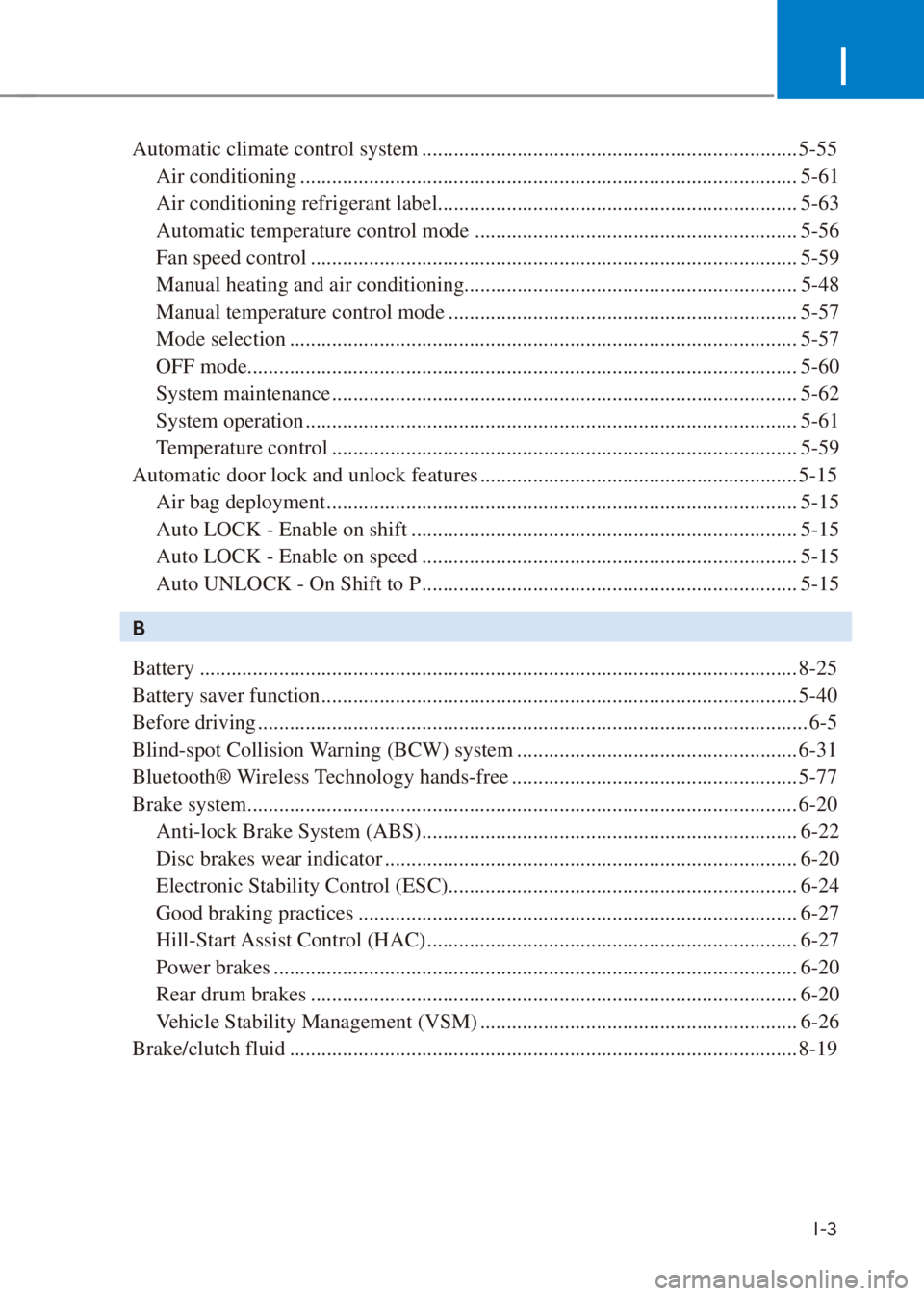 HYUNDAI VENUE 2021  Owners Manual I
I-3
Automatic climate control system ....................................................................... 5-55
Air conditioning ...................................................................