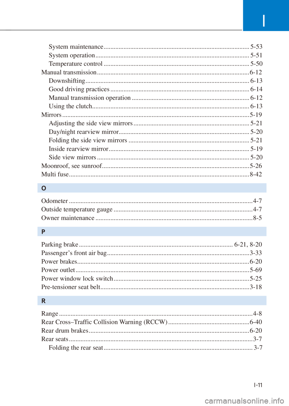 HYUNDAI VENUE 2021  Owners Manual I
I-11
System maintenance ........................................................................................ 5-53
System operation ...............................................................