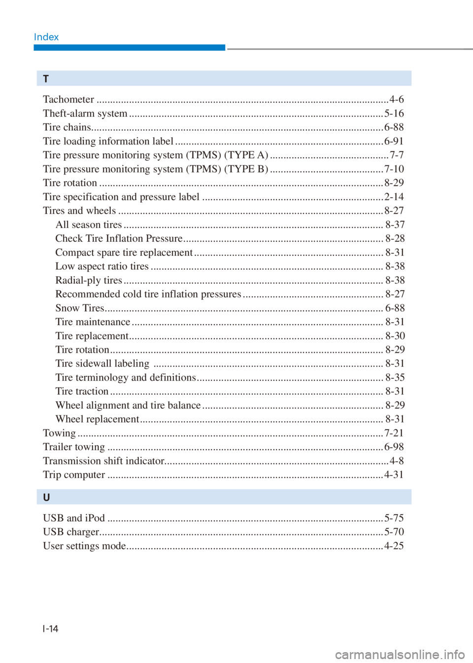 HYUNDAI VENUE 2021  Owners Manual Index
I-14
T
Tachometer ............................................................................................................ 4-6
Theft-alarm system ............................................