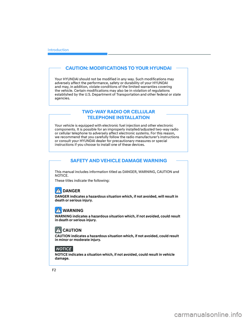 HYUNDAI ELANTRA 2022  Owners Manual Introduction
F2
Your HYUNDAI should not be modified in any way. Such modifications may 
adversely affect the performance, safety or durability of your HYUNDAI 
and may, in addition, violate conditions