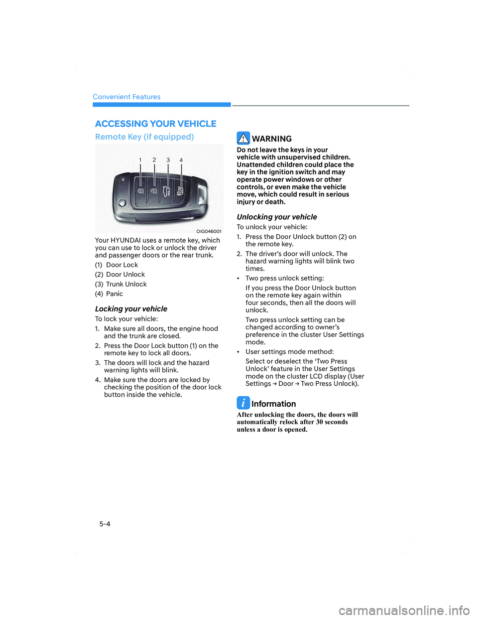 HYUNDAI ELANTRA 2022  Owners Manual Convenient Features
5-4
Remote Key (if equipped)
OIG046001OIG046001
Your HYUNDAI uses a remote key, which 
you can use to lock or unlock the driver 
and passenger doors or the rear trunk.
(1) Door Loc
