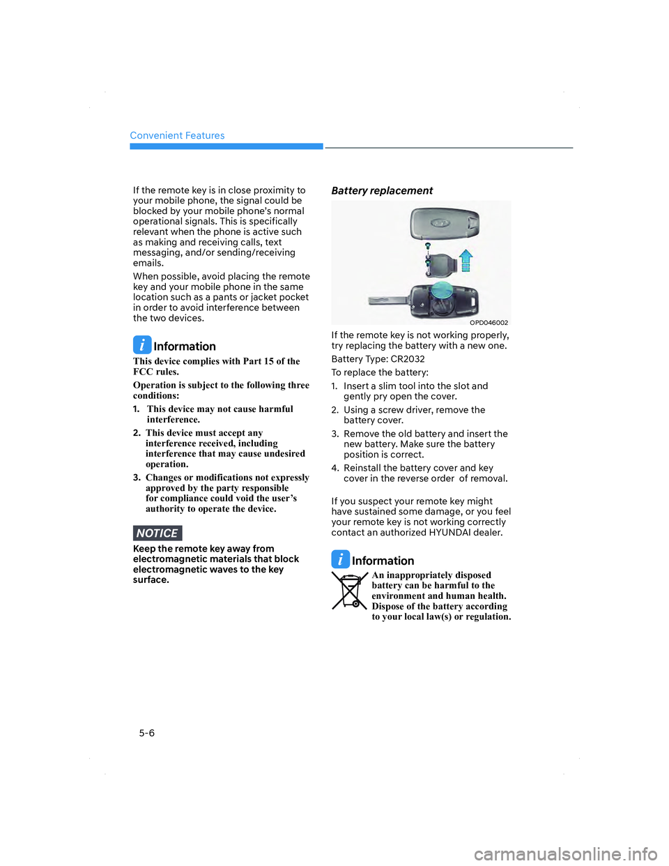 HYUNDAI ELANTRA 2022  Owners Manual Convenient Features
5-6
If the remote key is in close proximity to 
your mobile phone, the signal could be 
blocked by your mobile phone’s normal 
operational signals. This is specifically 
relevant