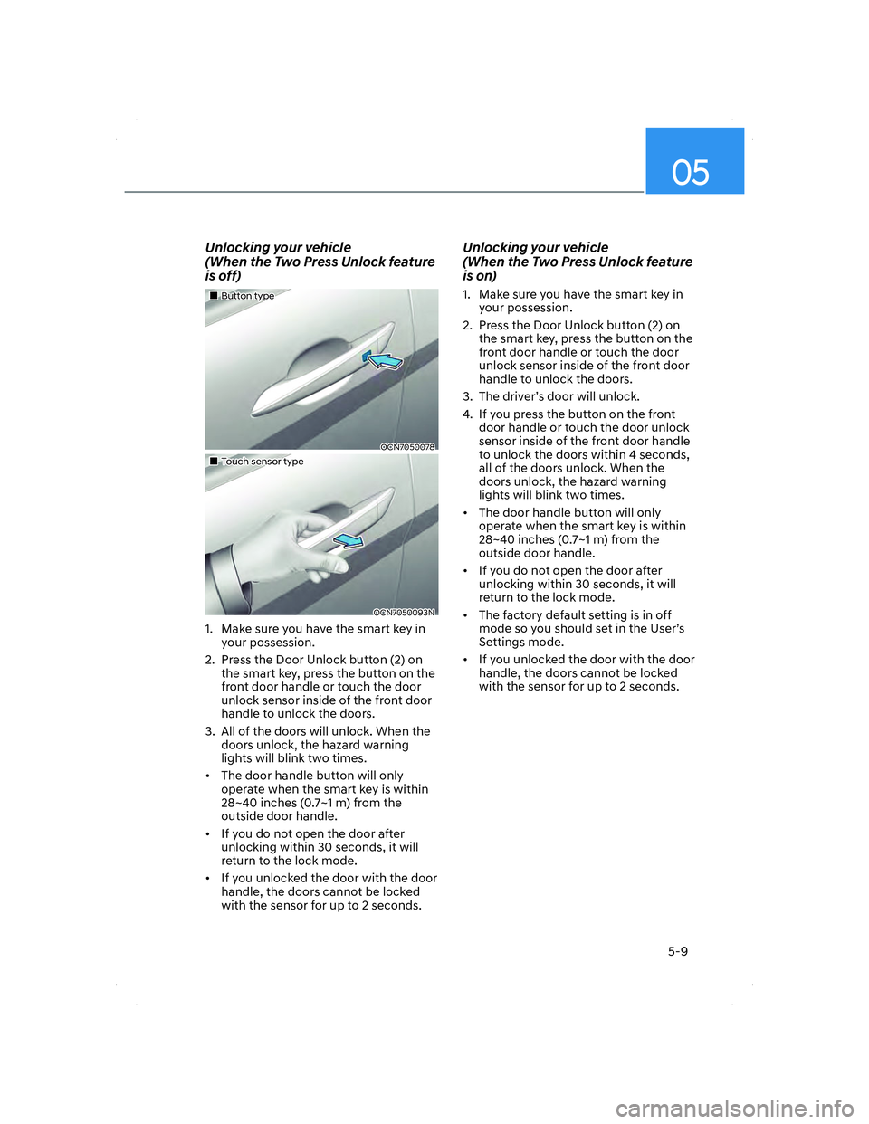 HYUNDAI ELANTRA 2022  Owners Manual 05
5-9
Unlocking your vehicle
(When the Two Press Unlock feature 
is off)
���„�„Button typeButton type
OCN7050078OCN7050078
���„�„Touch sensor typeTouch sensor type
OCN7050093NOCN7050093N
