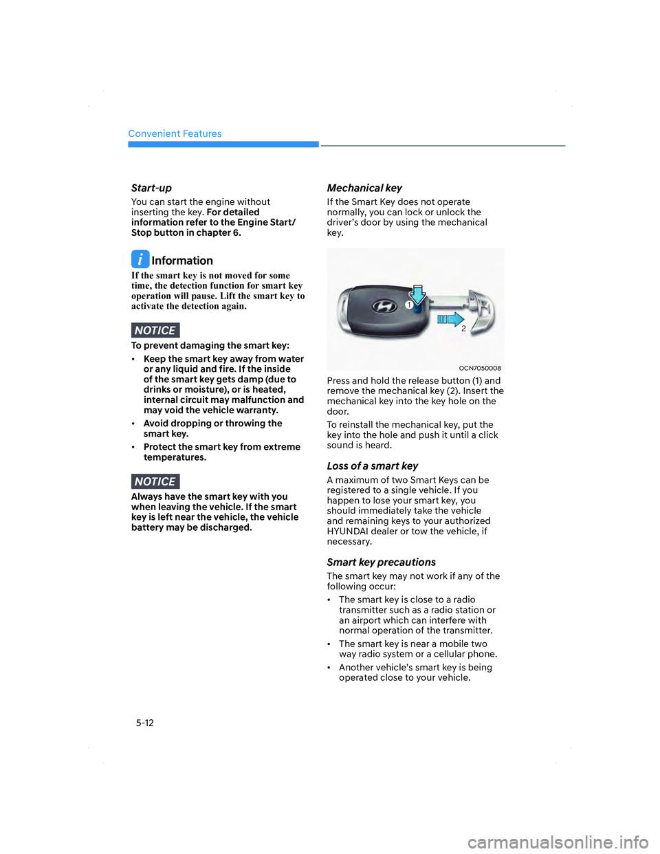 HYUNDAI ELANTRA 2022  Owners Manual Convenient Features
5-12
Start-up
You can start the engine without 
inserting the key. For detailed 
information refer to the Engine Start/ 
Stop button in chapter 6.
 Information
�,�I��W�K�H��V�P�D