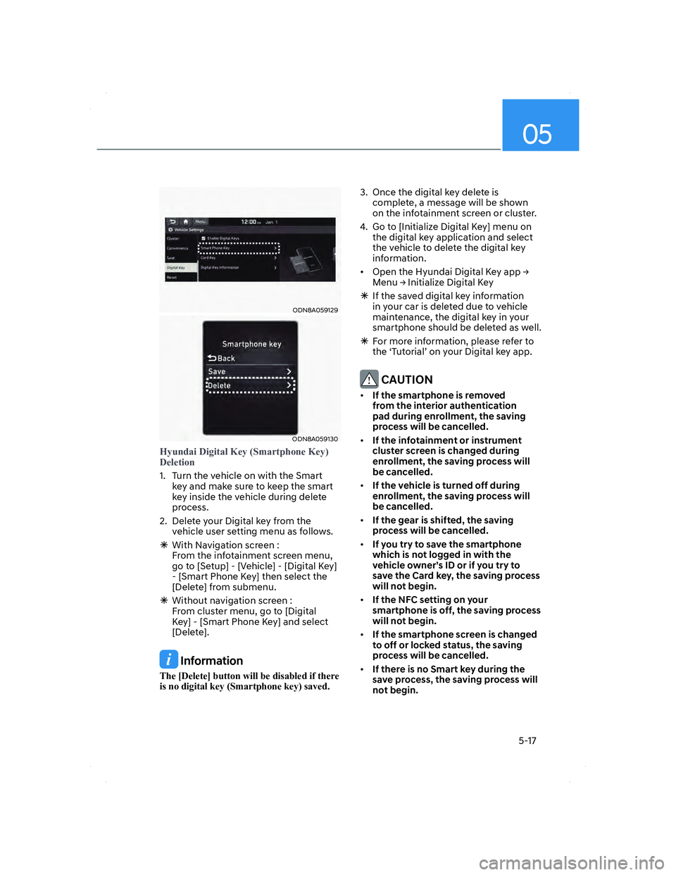 HYUNDAI ELANTRA 2022  Owners Manual 05
5-17
ODN8A059129ODN8A059129
ODN8A059130ODN8A059130
�+�\�X�Q�G�D�L���L�J�L�W�D�O��.�H�\���6�P�D�U�W�S�K�R�Q�H��.�H�\��
��H�O�H�W�L�R�Q
1.  Turn the vehicle on with the Smart 
ke
y and make 