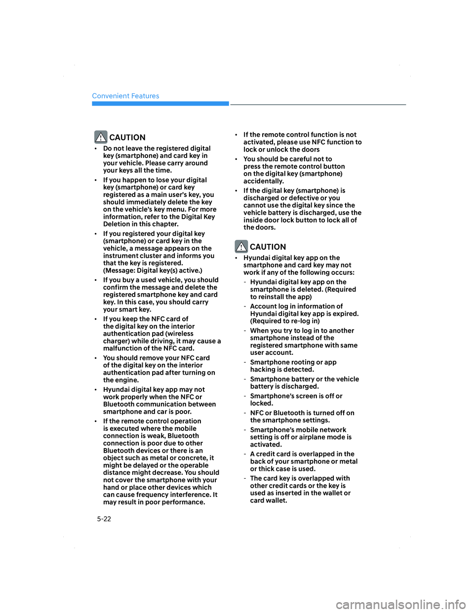 HYUNDAI ELANTRA 2022  Owners Manual Convenient Features
5-22
 CAUTION
• Do not leave the registered digital 
key (smartphone) and card key in 
your vehicle. Please carry around 
your keys all the time.
• If you happen to lose your d