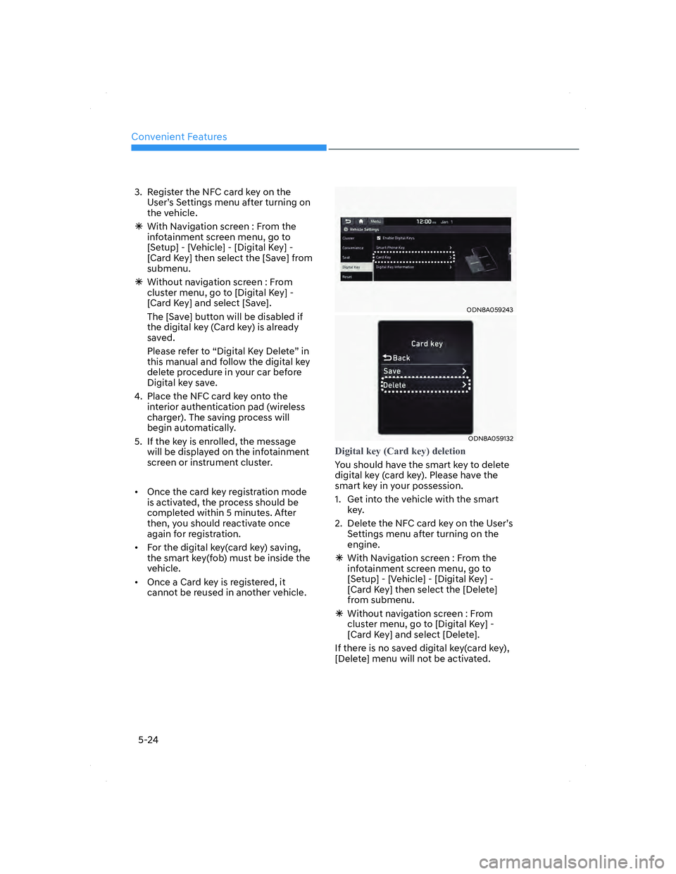 HYUNDAI ELANTRA 2022  Owners Manual Convenient Features
5-24
3.  Register the NFC card key on the 
User’s Settings menu after turning on 
the vehicle.
  �ÃWith Navigation screen : From the 
infotainment screen menu, go to 
[Setup] - 