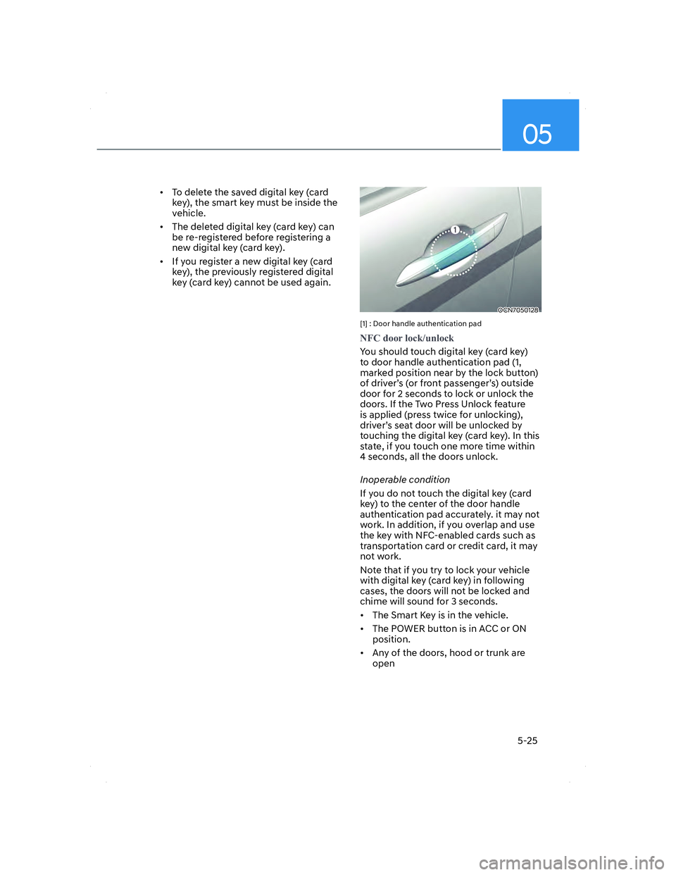 HYUNDAI ELANTRA 2022  Owners Manual 05
5-25
•  To delete the saved digital key (card 
key), the smart key must be inside the 
vehicle.
•  The deleted digital key (card key) can 
be re-registered before registering a 
new digital key