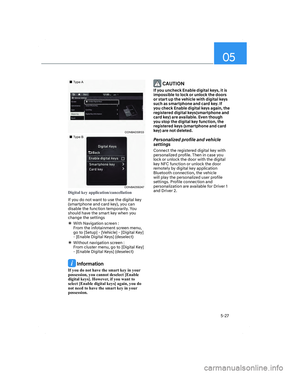 HYUNDAI ELANTRA 2022  Owners Manual 05
5-27
���„�„Type AType A
ODN8A059133ODN8A059133
���„�„Type BType B
ODN8A059247ODN8A059247
��L�J�L�W�D�O��N�H�\��D�S�S�O�L�F�D�W�L�R�Q��F�D�Q�F�H�O�O�D�W�L�R�Q
If you do not want to u